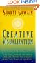 Creative Visualization: Use the Power of Your Imagination to Create What You Want in Your Life