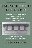 Impolitic Bodies: Poetry, Saints, and Society in Fifteenth-Century England: The Work of Osbern Bokenham