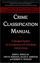 Crime Classification Manual: A Standard System for Investigating and Classifying Violent Crimes, Revised Edition