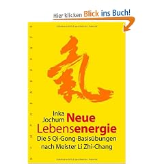 Neue Lebensenergie: Die 5 Qi-Gong-Basis�bungen nach Meister Li Zhi-Chang