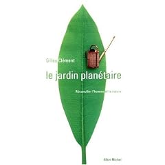 Le jardin plan�taire : Reconcilier l'homme et la nature