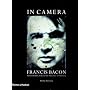 In Camera Francis Bacon: Photography, Film and the Practice of Painting