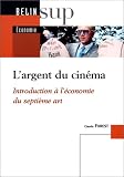 L'argent du cin�ma : Introduction � l'�conomie du septi�me art