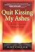 Book Quit Kissing My Ashes: A Mother's Journey Through Grief