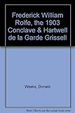 Frederick William Rolfe, the 1903 Conclave & Hartwell de la Garde Grissell
