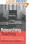 Researching Teaching: Methodologies and Practices for Understanding Pedagogy