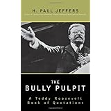 the bully pulpit a teddy roosevelt book of quotations