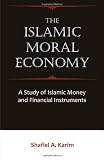The Islamic Moral Economy: A Study of Islamic Money and Financial Instruments