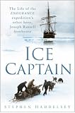 Ice Captain: The Life of the Endurance Expedition's Other Hero, Joseph Russell Stenhouse