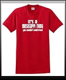 It's a Mississippi Thing You Wouldn't Understand State Pride T Shirt