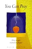 You can pray : how to get started in prayer