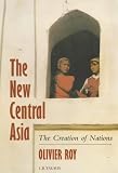 The New Central Asia: Creation of Nations (Library of International Relations)