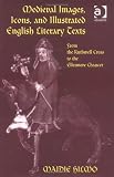 Medieval Images, Icons, and Illustrated English Literary Texts: From Ruthwell Cross to the Ellesmere Chaucer
