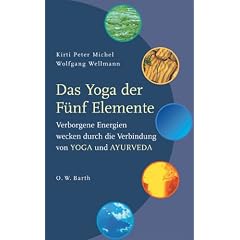 Das Yoga der F�nf Elemente: Verborgene Energien wecken durch die Verbindung von Yoga und Ayurveda