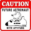 CAUTION: FUTURE ASTRONAUT WITH ATTITUDE sign