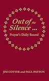 Out of the silence -- into the silence : prayer's daily round : an unfolding of prayers, psalms, and canticles for daily or occasional use