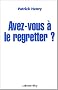 Avez-vous � le regretter ?
