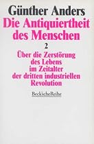 Die Antiquiertheit des Menschen 2. &Uuml;ber die Zerst&ouml;rung des Lebens im Zeitalter der dritten industriellen Revolution