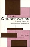 Recasting Conservatism: Oakeshott, Strauss, and the Response to Postmodernism