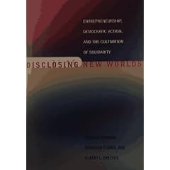 Disclosing New Worlds: Entrepreneurship, Democratic Action and the Cultivation of Solidarity