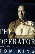 The Operator : David Geffen Builds, Buys, and Sells the New Hollywood