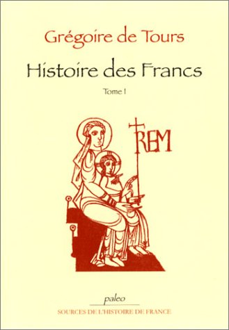 Histoire des Francs, tome 1