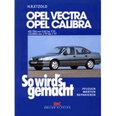 So wird's gemacht. Pflegen - warten - reparieren: So wird's gemacht, Bd.66, Opel Vectra von 9/88 bis 9/95, Opel Calibra von 2/90 bis 7/97: Vectra von ... 2/90 bis 7/97. Pflegen, warten, reparieren