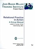 Relational practice in action: A group manual (Jean Baker Miller Training Institute project report)
