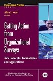 Getting Action from Organizational Surveys: New Concepts, Technologies, and Applications (J-B SIOP Professional Practice Series)