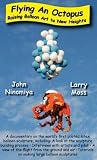 Flying An Octopus - Raising Balloon Art to New Heights