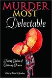 Murder Most Delectable: Savory Tales of Culinary Crimes