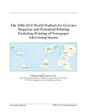The 2006-2011 World Outlook for Gravure Magazine and Periodical Printing Excluding Printing of Newspaper Advertising Inserts