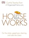 Houseworks: Cut the Clutter, Speed Your Cleaning and Calm the Chaos