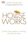 Houseworks: Cut the Clutter, Speed Your Cleaning and Calm the Chaos
