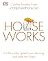 Houseworks: Cut the Clutter, Speed Your Cleaning and Calm the Chaos
