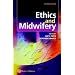 Ethics and Midwifery: Issues in Contemporary Practice