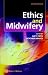 Ethics and Midwifery: Issues in Contemporary Practice