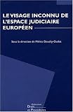 Le visage inconnu de l'espace judiciaire europ�en : Actes du colloque organis� par la Revue Droit et Proc�dures des 20 et 21 juin 2003
