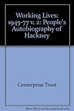 Working lives : a people's autobiography of Hackney. Vol.2, 1945-77