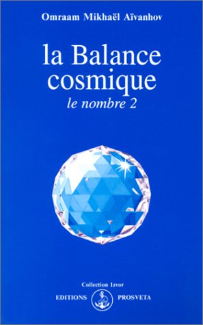 La Balance cosmique : le nombre 2 by Omraam Mikhaël Aïvanhov