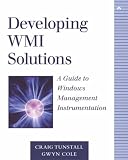 Developing WMI Solutions: A Guide to Windows Management Instrumentation (Addison-Wesley Microsoft Technology Series)