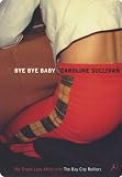 Bye Bye Baby: My Tragic Love Affair with The Bay City Rollers