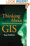 Thinking about GIS: Geographic Inform...