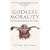 Godless Morality: Keeping Religion Out of Ethics