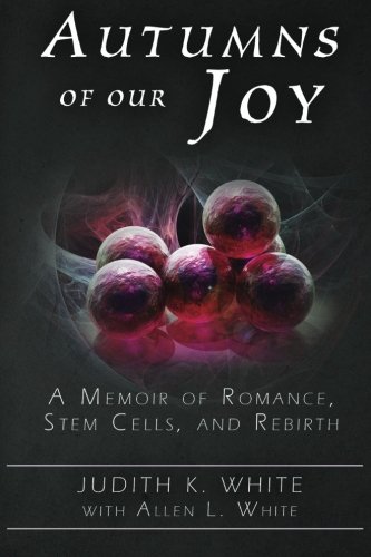 Autumns of Our Joy: A Memoir of Romance, Stem Cells, and Rebirth