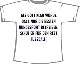 Produkt-Bild: ACHTUNG! TAILLIERTES FRAUEN T-SHIRT: Als Gott klar wurde, dass nur die Besten Hundesport betreiben, schuf er f&uuml;r den Rest Fu&szlig;ball; Frauen T-Shirt wei&szlig;