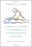 Therapeutic Massage and Bodywork for Autism Spectrum Disorders: A Guide for Parents and Caregives