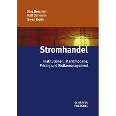 Stromhandel: Institutionen, Marktmodelle, Pricing und Risikomanagement