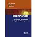 Stromhandel: Institutionen, Marktmodelle, Pricing und Risikomanagement