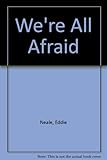 We're all afraid
